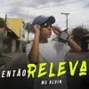 MC Alvin - Então Releva - Single